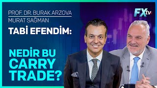 Tabi Efendim: Nedir Bu Carry Trade? | Prof.Dr. Burak Arzova  Murat Sağman