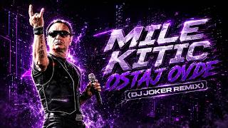 Mile Kitic - Ostaj Ovde (DJ Joker Remix)