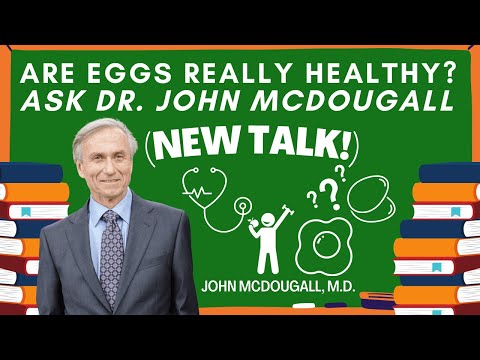 Are Eggs Really Healthy?  Ask Dr. John McDougall (NEW TALK!)