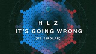 HLZ - Its Going Wrong (ft. Bipolar)