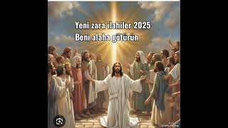 Yeni zara ilahiler 2025 5 Beni alaha götürün 