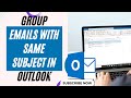 How to group emails with same subject in outlook