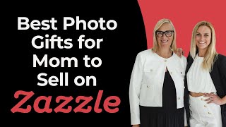 Best Photo Gifts for Moms to Sell on Zazzle Right Now!