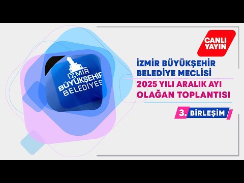 İzmir Büyükşehir Belediyesi Aralık Ayı Meclis Toplantısı 3. Birleşimi