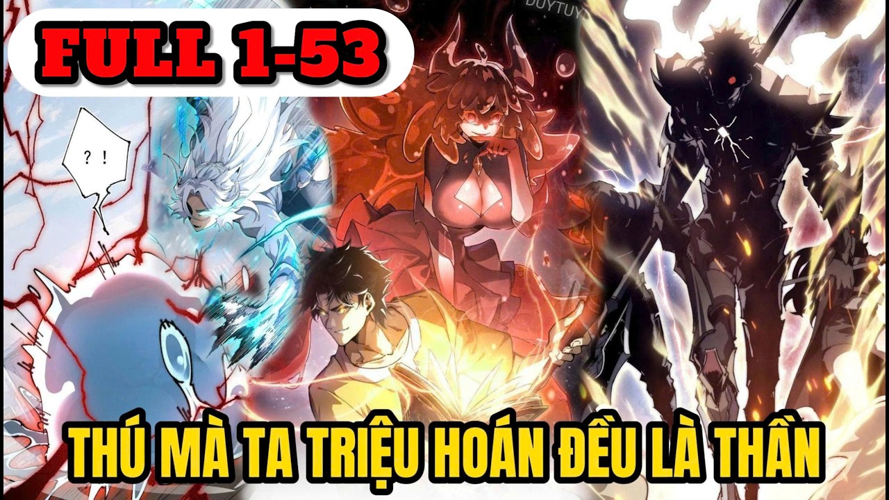 FULL 1-53 | THÚ MÀ TA TRIỆU HOÁN ĐỀU LÀ THẦN