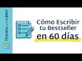 CÓMO ESCRIBIR TU BESTSELLER EN 60 DÍAS