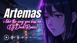 Artemas - i like the way you kiss me (Dj Dark Remix)