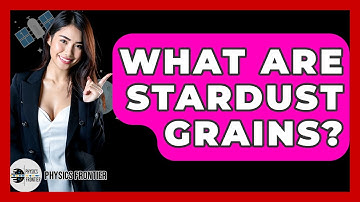 What Are Stardust Grains? - Physics Frontier