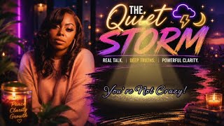 DON T LET SOMEONE MAKE YOU FEEL CRAZY FOR WHAT YOU KNOW YOU SAW AND FELT THE QUIET STORM