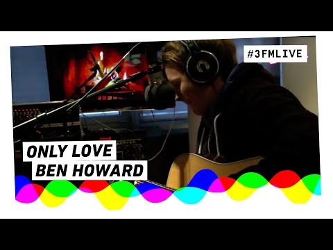 Ben Howard - Only Love | 3FM Live