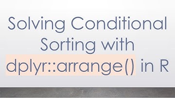 Solving Conditional Sorting with dplyr::arrange() in R