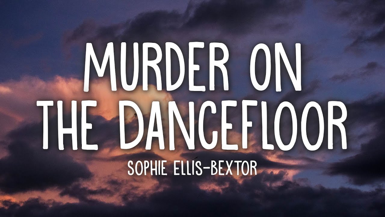 Sophie Ellis-Bextor - Murder On The Dancefloor (Lyrics) Sophie Ellis-Bextor - Murder On The Dancefloor (Lyrics)