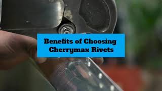 Benefits of Choosing Cherrymax Rivets