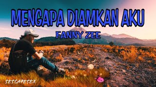 MENGAPA DIAMKAN AKU ~ FANNY ZEE (LIRIK LAGU)