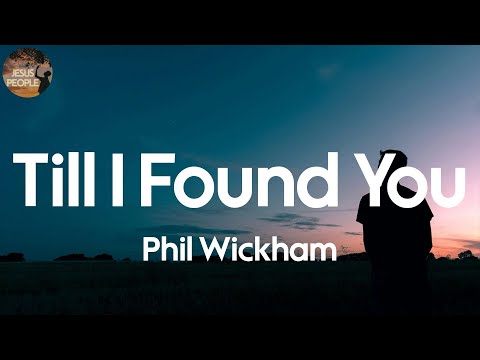 Phil Wickham - Till I Found You (Lyric Video)