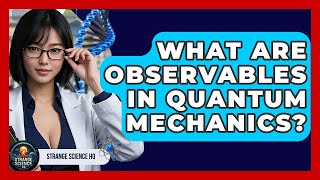 What Are Observables In Quantum Mechanics - Strange Science HQ