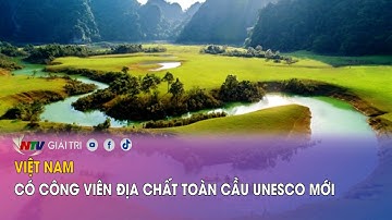 Việt Nam có Công viên địa chất toàn cầu UNESCO mới