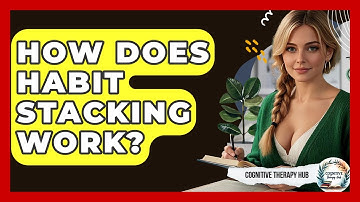 How Does Habit Stacking Work? - Cognitive Therapy Hub
