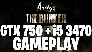 Amnesia: The Bunker | GTX 750 1GB + i5 3470 |