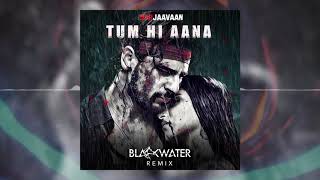 Tum Hi Aana - Marjaavaan (Blackwater Remix)