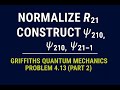 Griffiths QM Problem 4.13 (Part 2) | Normalize R21 and construct ψ211, ψ210, and ψ21−1.
