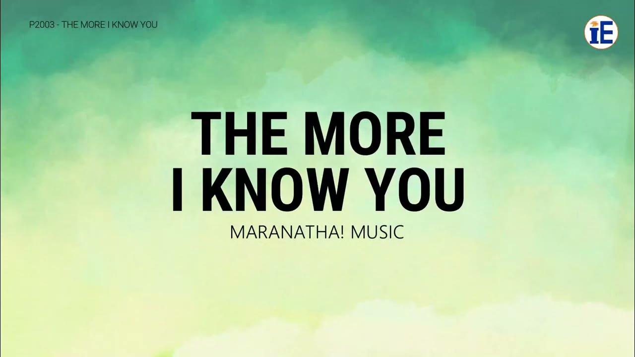 the-more-i-know-you-by-maranatha-music-lyrics-video-youtube