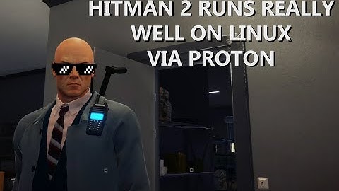 Hitman 2 Runs Really Well On Linux Via Proton