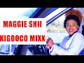 KIGOOCO MIX (Best Of Maggie Shii Songs}