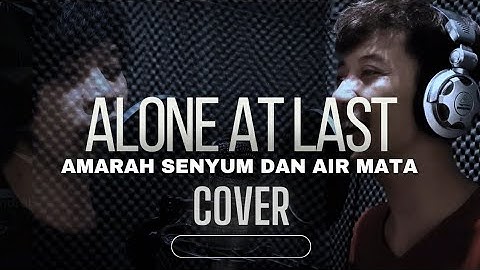 ALONE AT LAST - AMARAH SENYUM DAN AIRMATA ( COVER ) Feat ALVIN