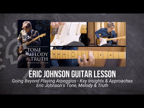🎸 Eric Johnson Guitar Lesson - Going Beyond Playing Arpeggios - Key Insights & Approaches -TrueFire