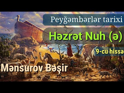 Peyğəmbərlər tarixi - Həzrət Nuh (9-cu hissə) - Bəşir Mənsurov
