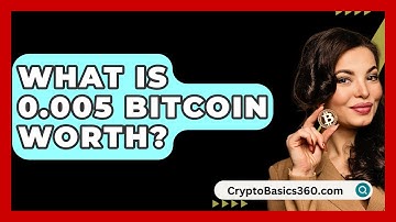 What Is 0.005 Bitcoin Worth? - CryptoBasics360.com