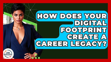 How Does Your Digital Footprint Create A Career Legacy? - Job Success Network