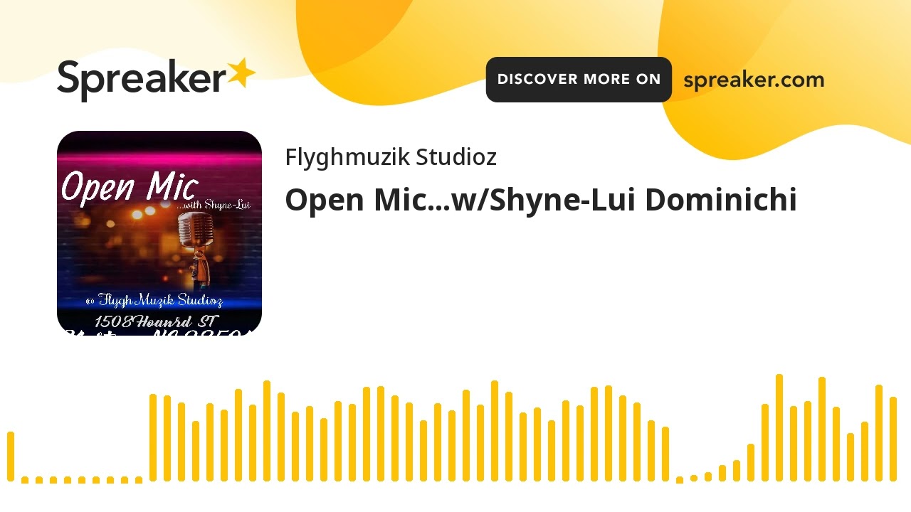 Open Mic...w/Shyne-Lui Dominichi (made with Spreaker)