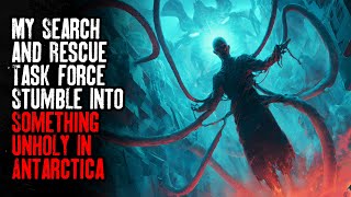 My Search and Rescue Task Force Stumble Into Something Unholy In Antarctica