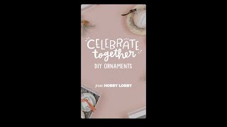Celebrate Together: DIY Ornaments
