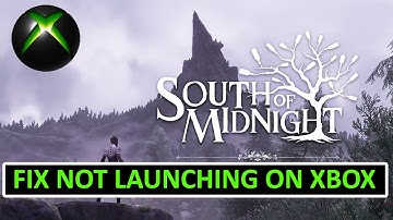 How To Fix South of Midnight Not Launching On Xbox (Series X|S)