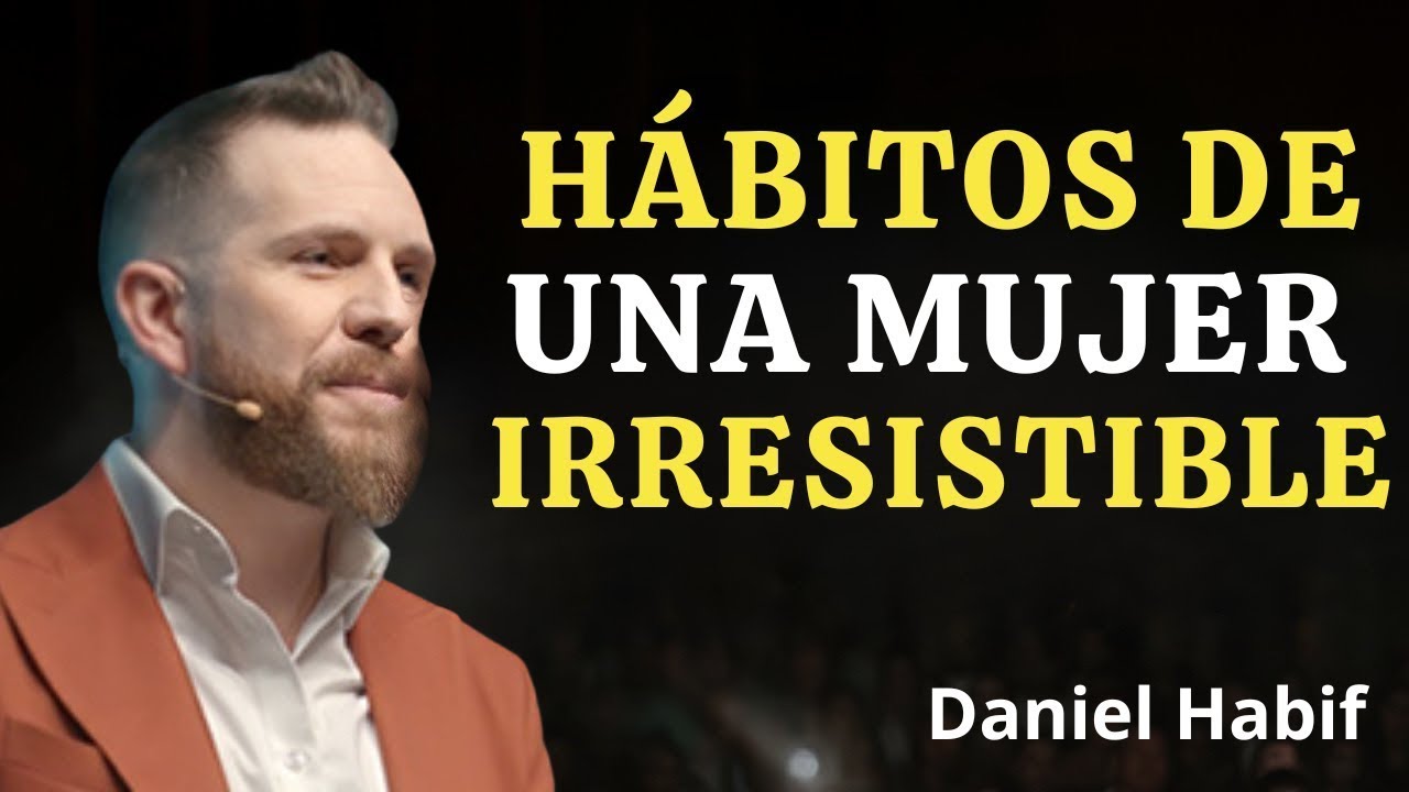 10 HABITS that make a WOMAN IRRESISTIBLE and more beautiful | Daniel Habif