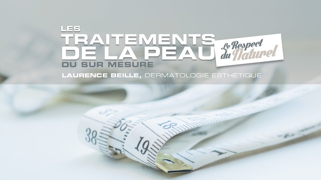 Le traitement de la peau - Dr. Laurence Beille - Dermato Esthétique Grenoble