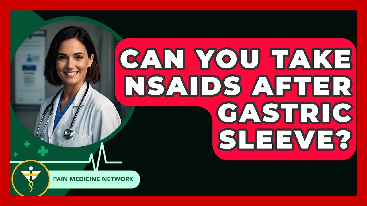 Can You Take NSAIDs After Gastric Sleeve? - Pain Medicine Network