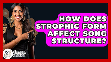 How Does Strophic Form Affect Song Structure? - Classical Serenade