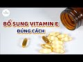 Hướng dẫn uống vitamin E đúng cách