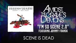 Video thumbnail of "Amidst the Grave's Demons - I'm So Scene 2.0 ft. Johnny Franck [Official Audio]"