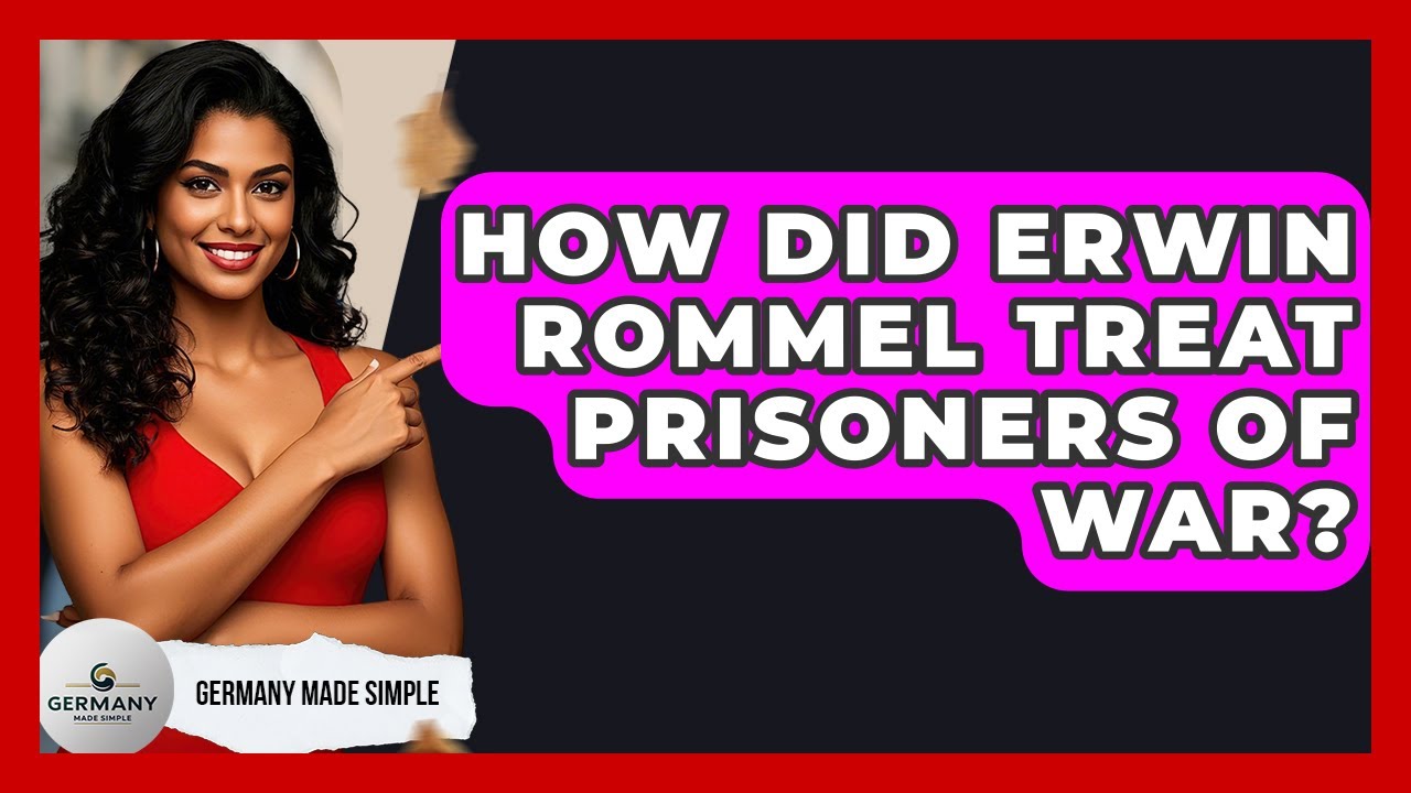 How Did Erwin Rommel Treat Prisoners Of War? - Germany Made Simple