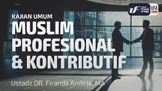 Muslim Profesional dan Kontributif - Ustadz Dr. Firanda Andirja, M.A.