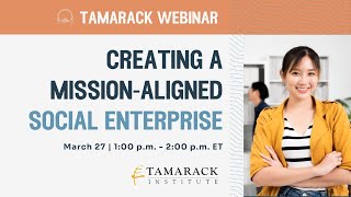Tamarack Institute Webinar Creating a Mission-Aligned Social Enterprise 2024