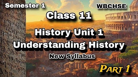 Unit 1 UNDERSTANDING HISTORY 🐾| Class 11 | West Bengal Board | Semester 1 | Arts | Part 1 |✨