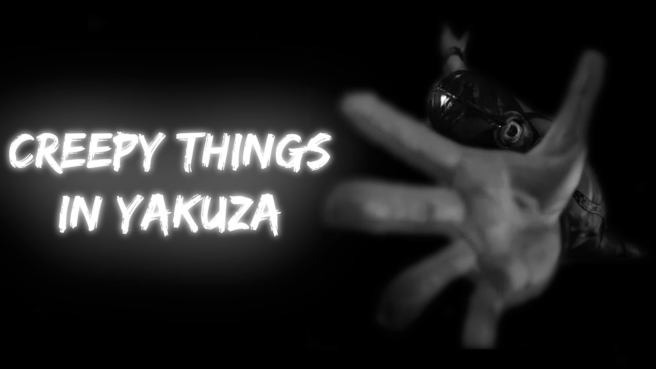 Creepy Things In Yakuza Games