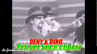 Jovem Guarda  - Deny & Dino - Pra ver você chorar chords