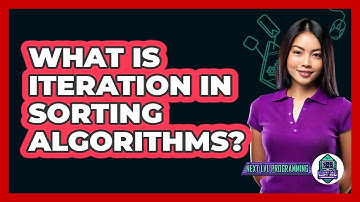 What Is Iteration In Sorting Algorithms? - Next LVL Programming